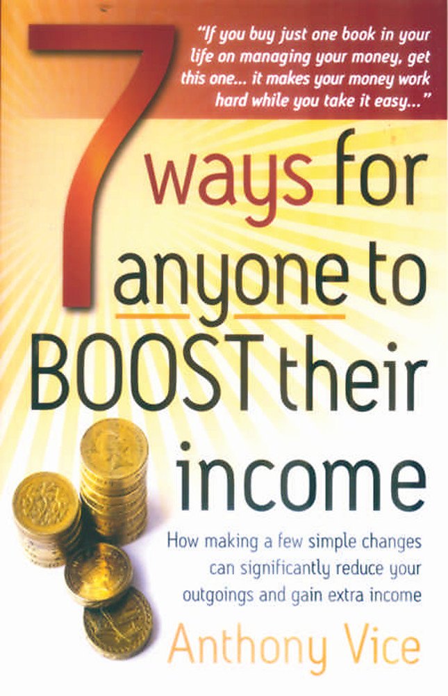 Buy 7 Ways For Anyone To Boost Their Income: How Making a Few Simple Changes Can Significantly Reduce Your Outgoings and Gain Extra Income (How to Books) — BookShops.in