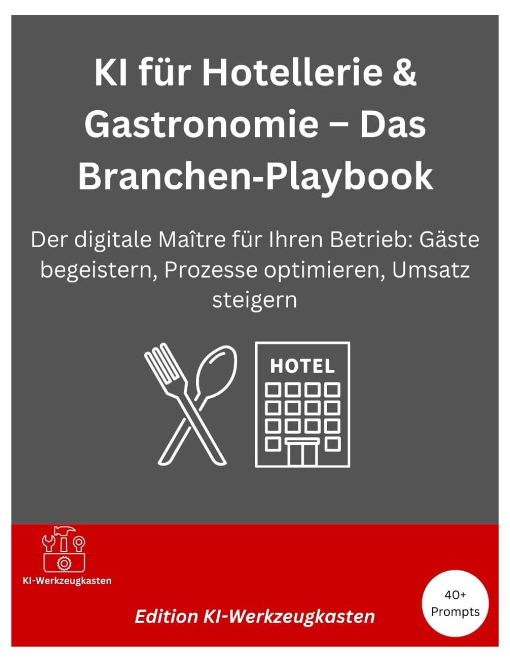 KI für Hotellerie & Gastronomie – Das Branchen Playbook: Der digitale Maître für Ihren Betrieb: Gäste begeistern, Prozesse optimieren, Umsatz steigern (Die KI-Praxis-Playbook Serie)
