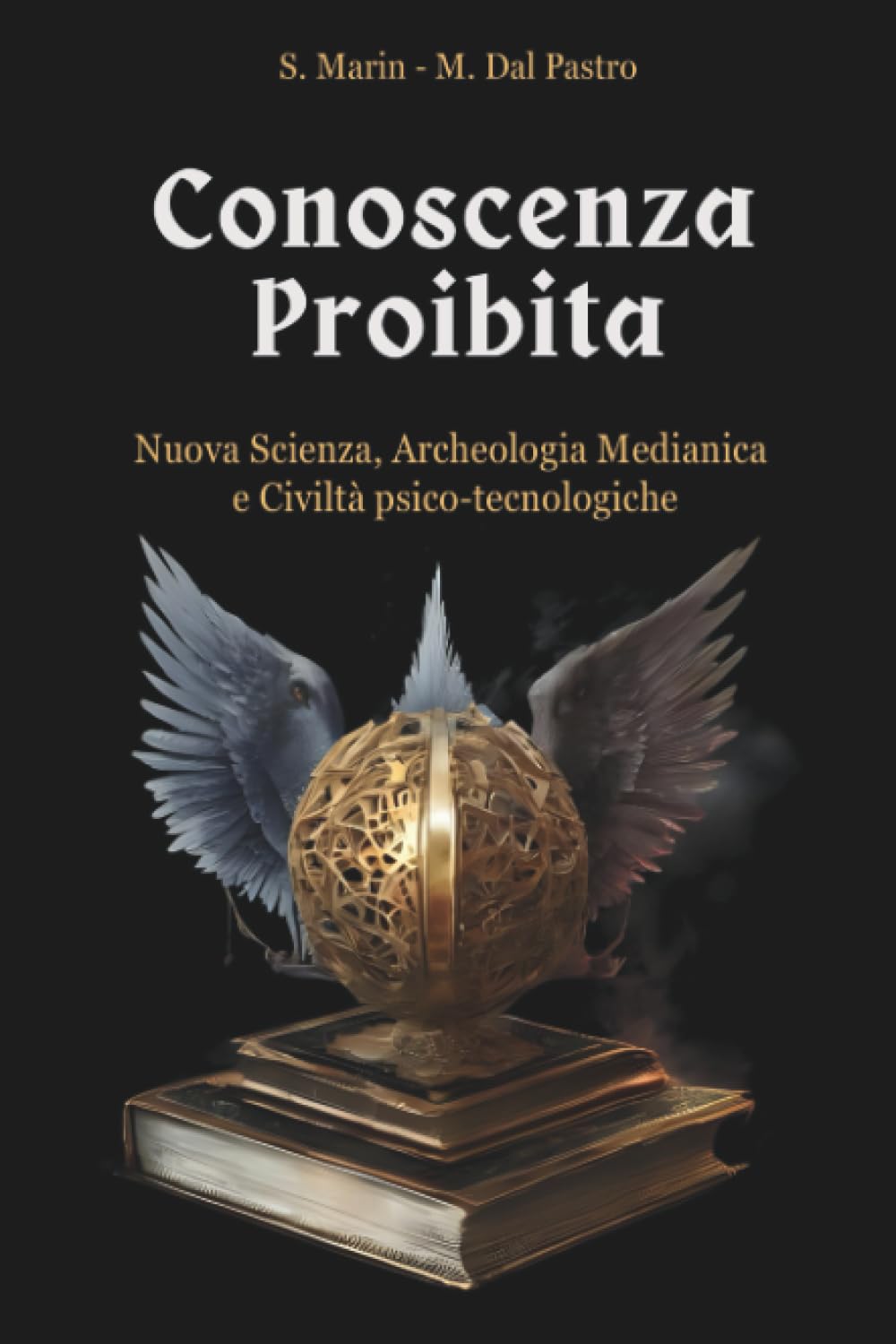 Conoscenza Proibita. Antica Scienza, Archeologia Medianica e Civiltà psico-tecnologiche