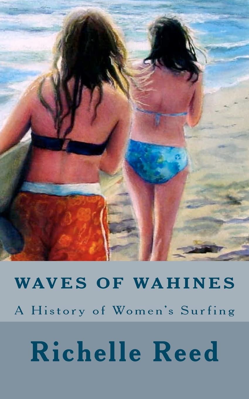 Waves of Wahines: A History of Women's Surfing: Volume 1