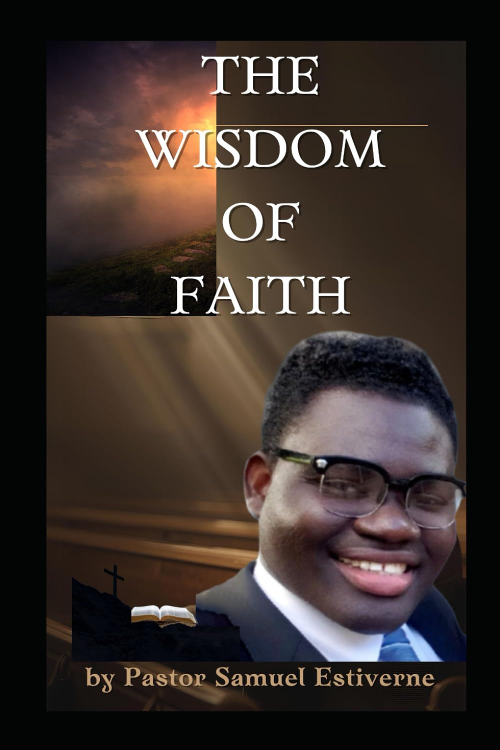 The Wisdom of Faith: Walking in God’s Understanding to Live a Victorious Life