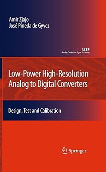 Low-Power High-Resolution Analog to Digital Converters Design, Test and Calibration Analog Circuits and Signal Processing