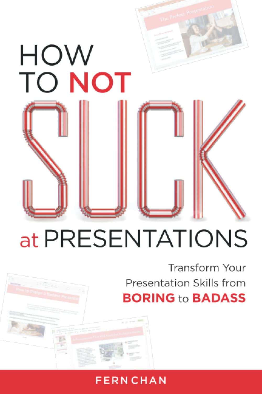 How to NOT Suck at Presentations: Transform Your Presentation Skills from Boring to Badass