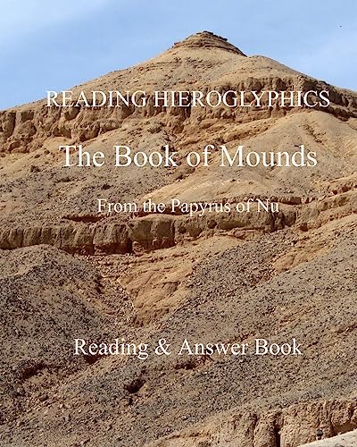 READING HIEROGLYPHICS The Book of Mounds From the Papyrus of Nu: Reading & Answer Book (Reading hieroglyphs and...
