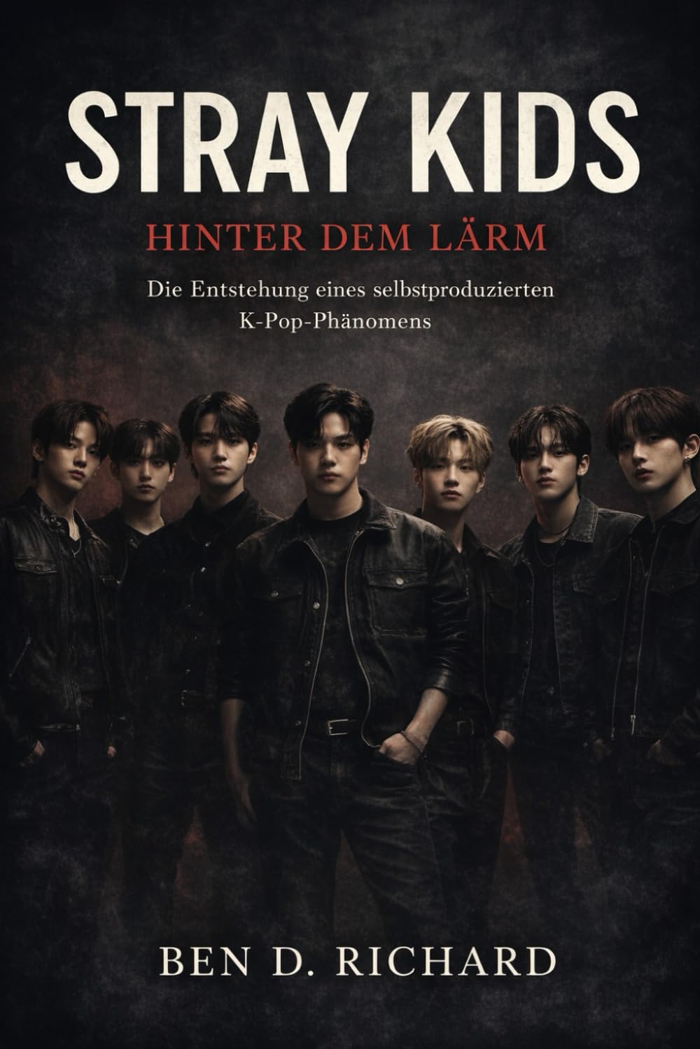 Stray Kids: Jenseits des Lärms: Innerhalb der Entstehung eines selbstproduzierten K-Pop-Phänomens