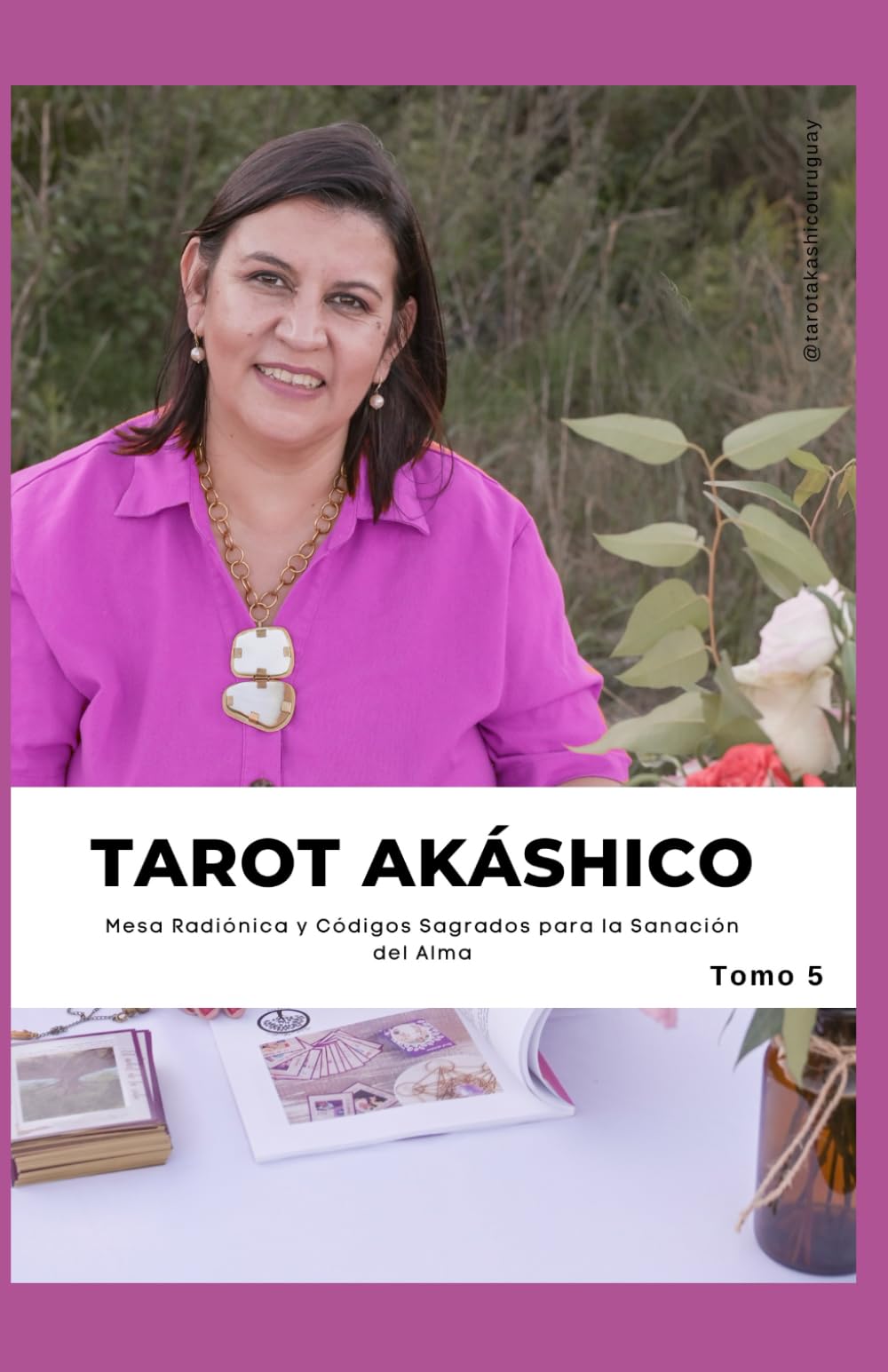 Tarot akáshico - Tomo 5: Mesa Radiónica y Códigos Sagrados para la Sanación del Alma