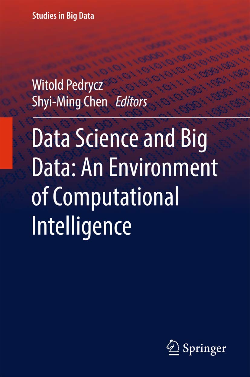 Data Science and Big Data: An Environment of Computational Intelligence (Studies in Big Data, 24)