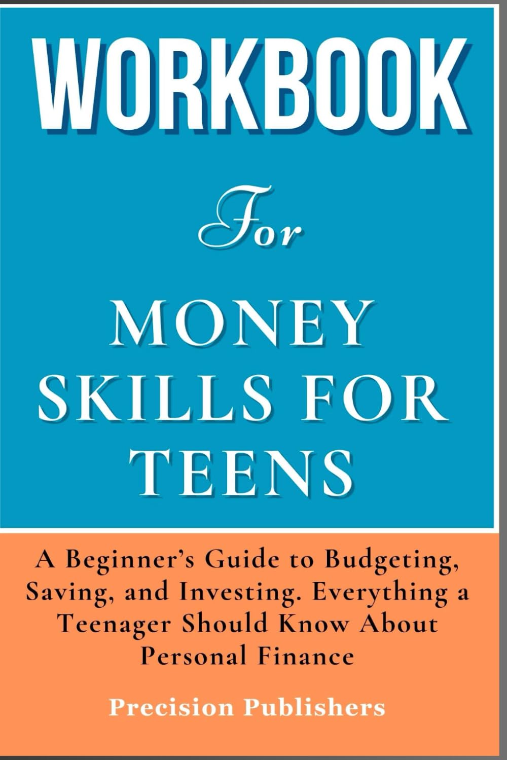 Workbook for Money Skills for Teens: A Beginner's Guide to Budgeting, Saving, and Investing. Everything a Teenager Should Know About Personal Finance (A Practical Guide to Ferne Bowe's Book)