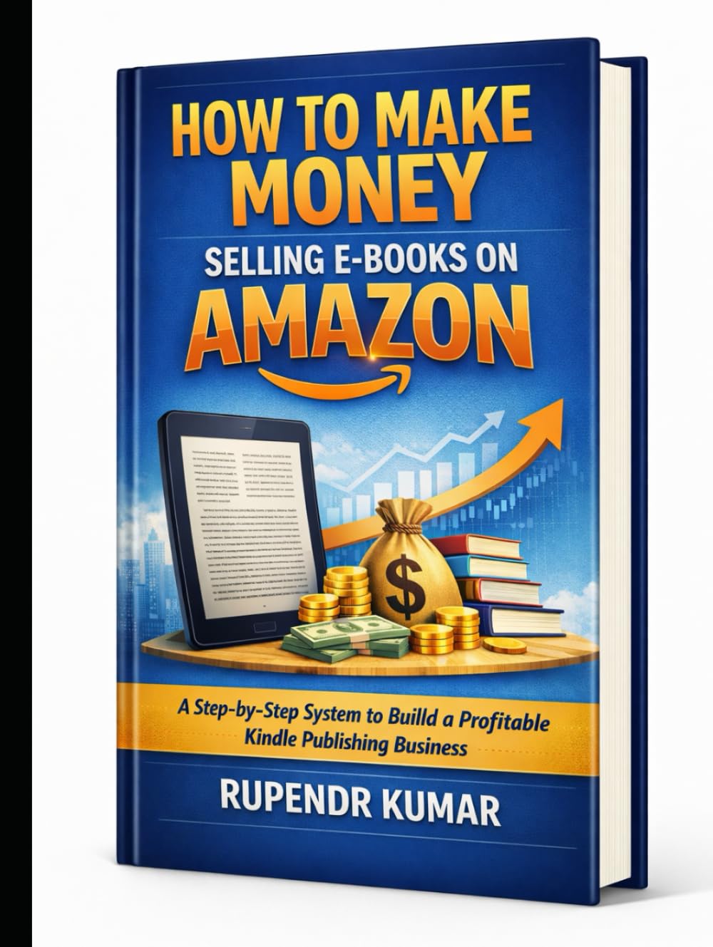 How to Make Money Selling E-Books on Amazon: A Step-by-Step System to Build a Profitable Kindle Publishing Business