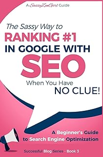 SEO - The Sassy Way of Ranking #1 in Google - when you have NO CLUE!: Beginner's Guide to Search Engine Optimization and I...