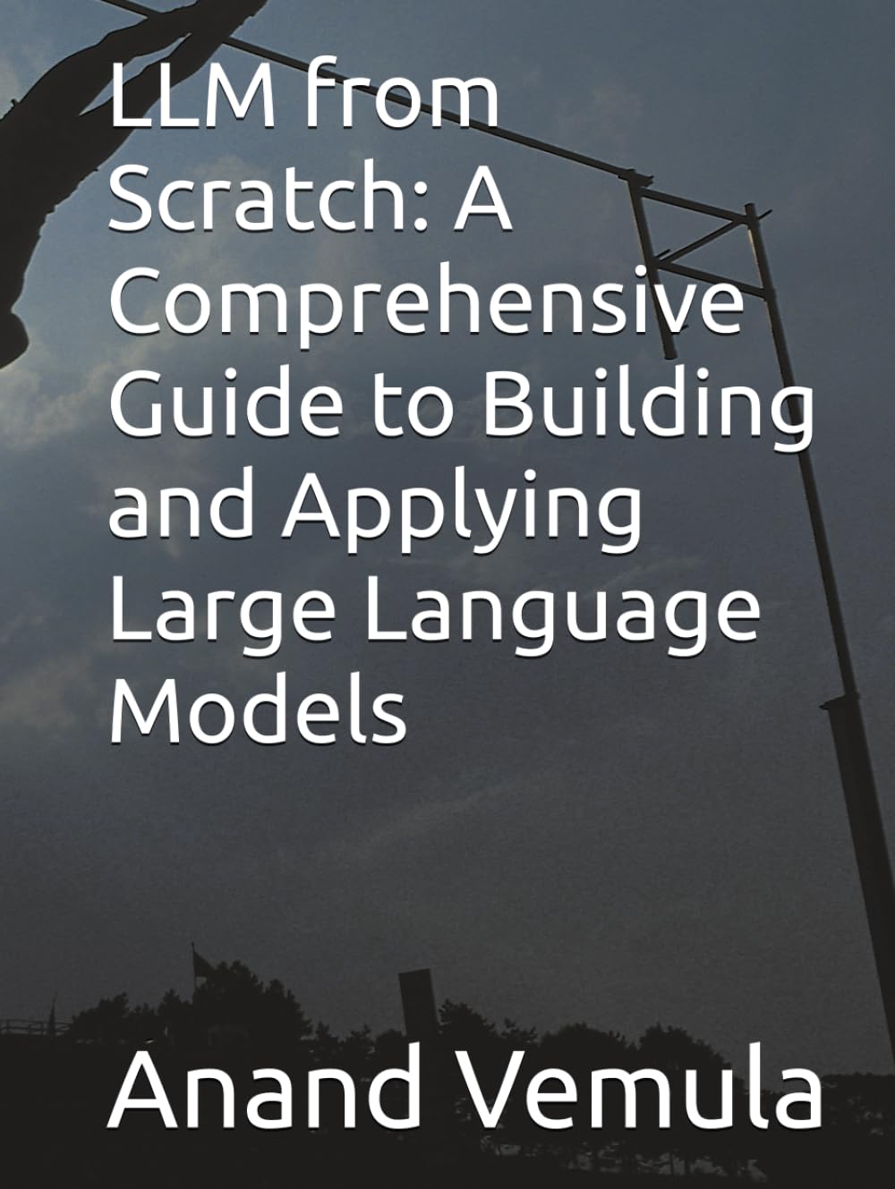 LLM from Scratch: A Comprehensive Guide to Building and Applying Large Language Models