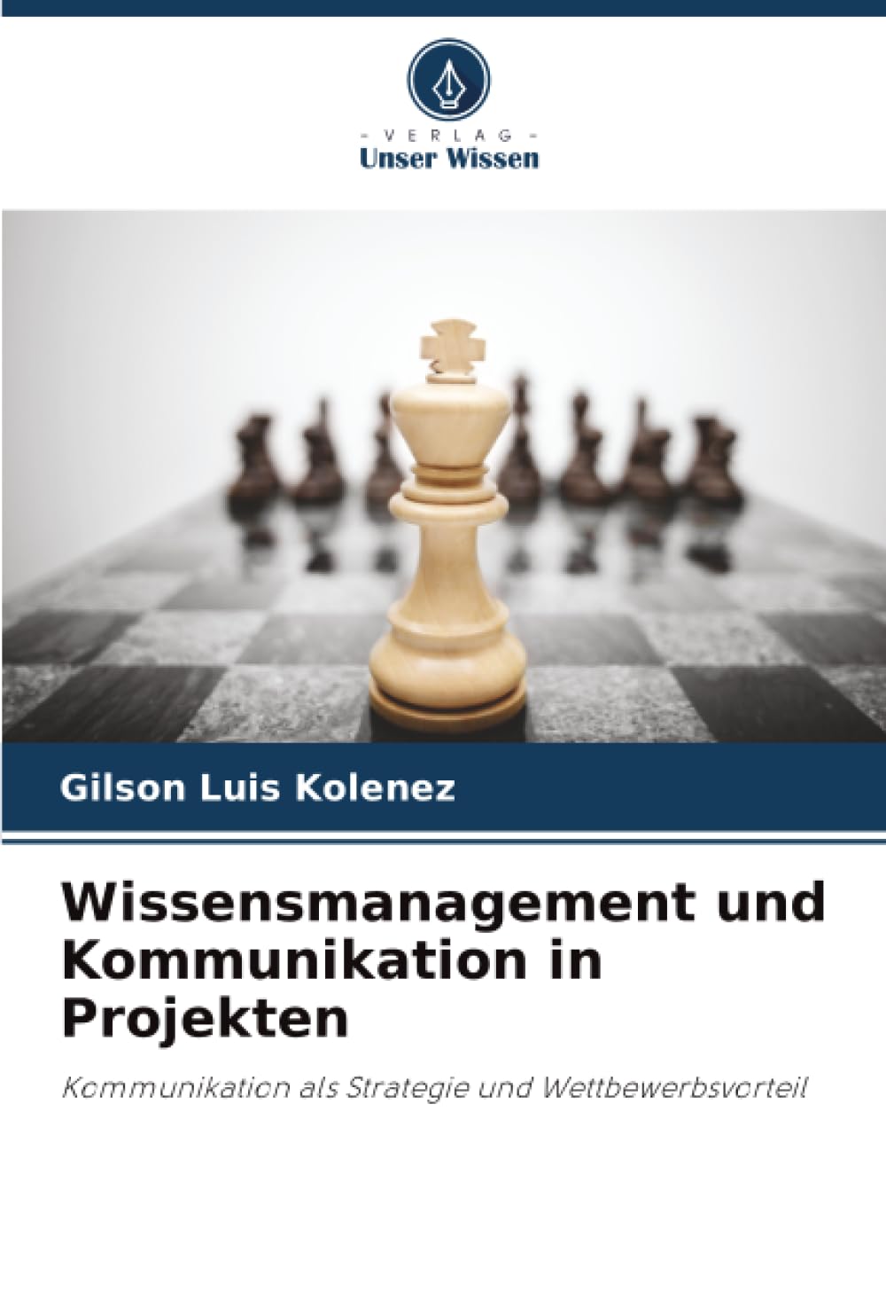 Wissensmanagement und Kommunikation in Projekten: Kommunikation als Strategie und Wettbewerbsvorteil