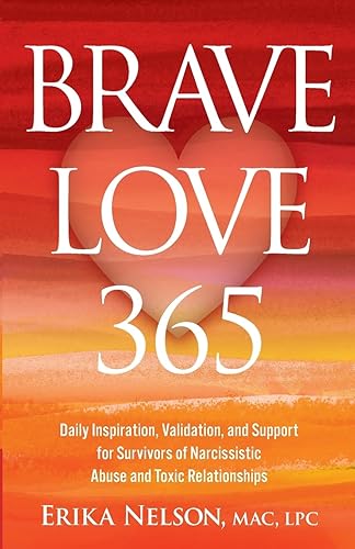 Brave Love 365 Daily Inspiration, Validation, and Support for Survivors of Narcissistic Abuse and Toxic Relationships