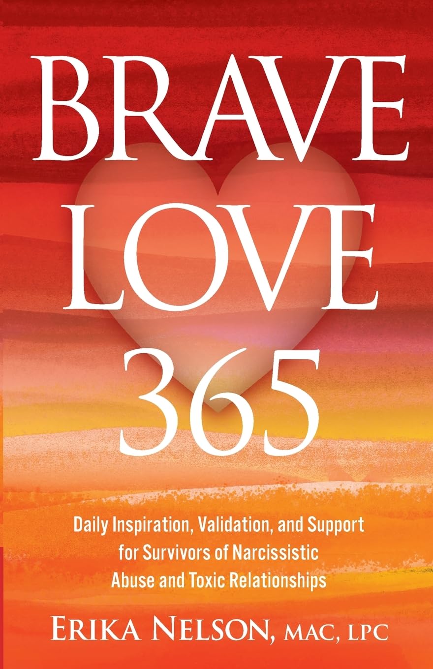Brave Love 365: Daily Inspiration, Validation, and Support for Survivors of Narcissistic Abuse and Toxic Relationships