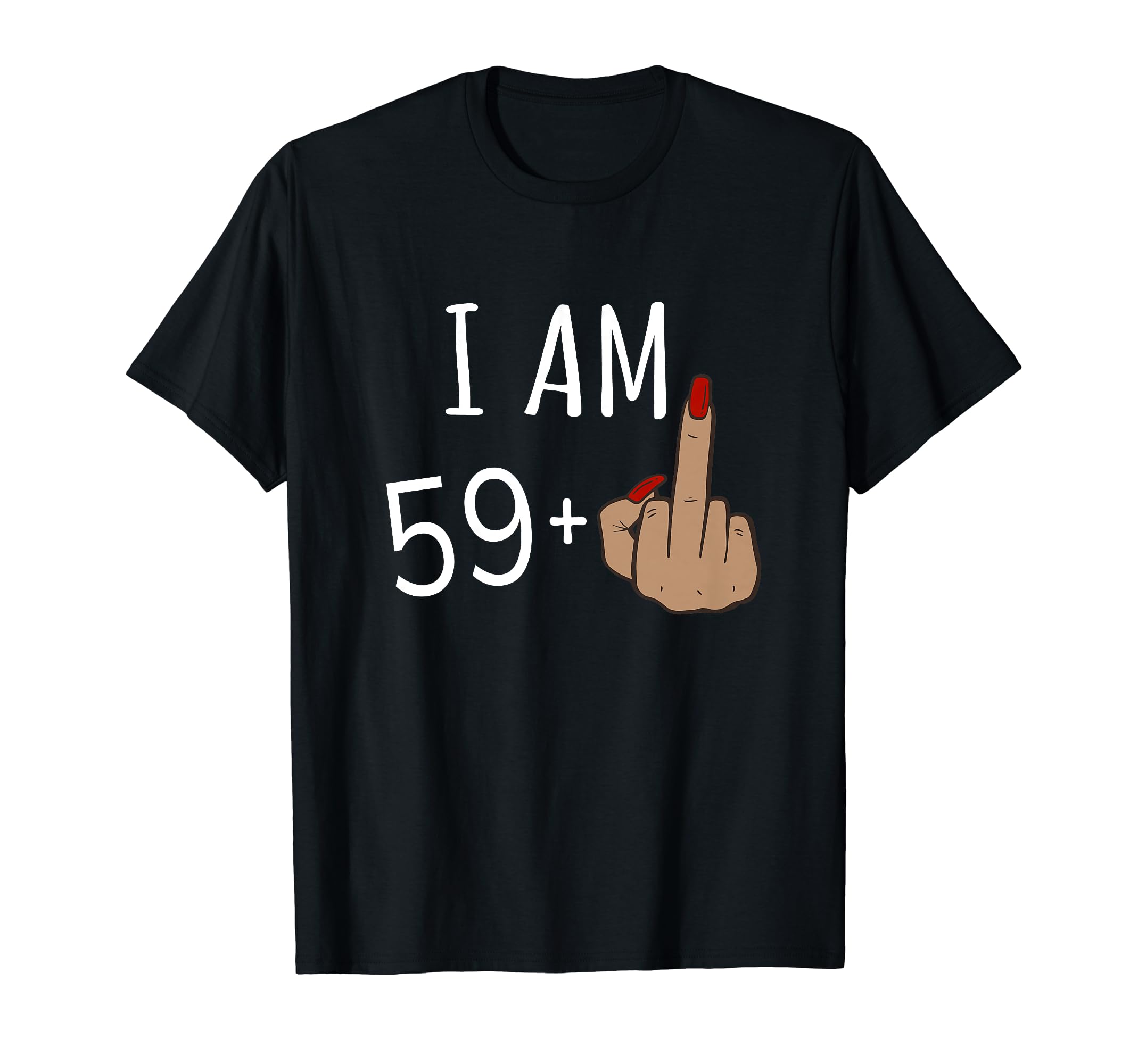 I Am 59 Plus 1 Middle Finger For A 60th Funny Birthday Women T-Shirt