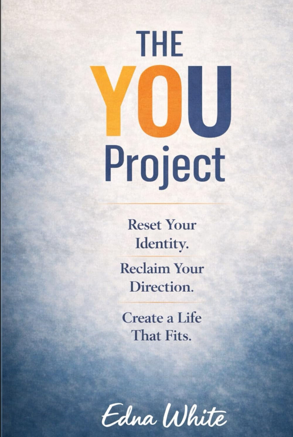 The You Project: Uncover the Real You and Create a Better Life