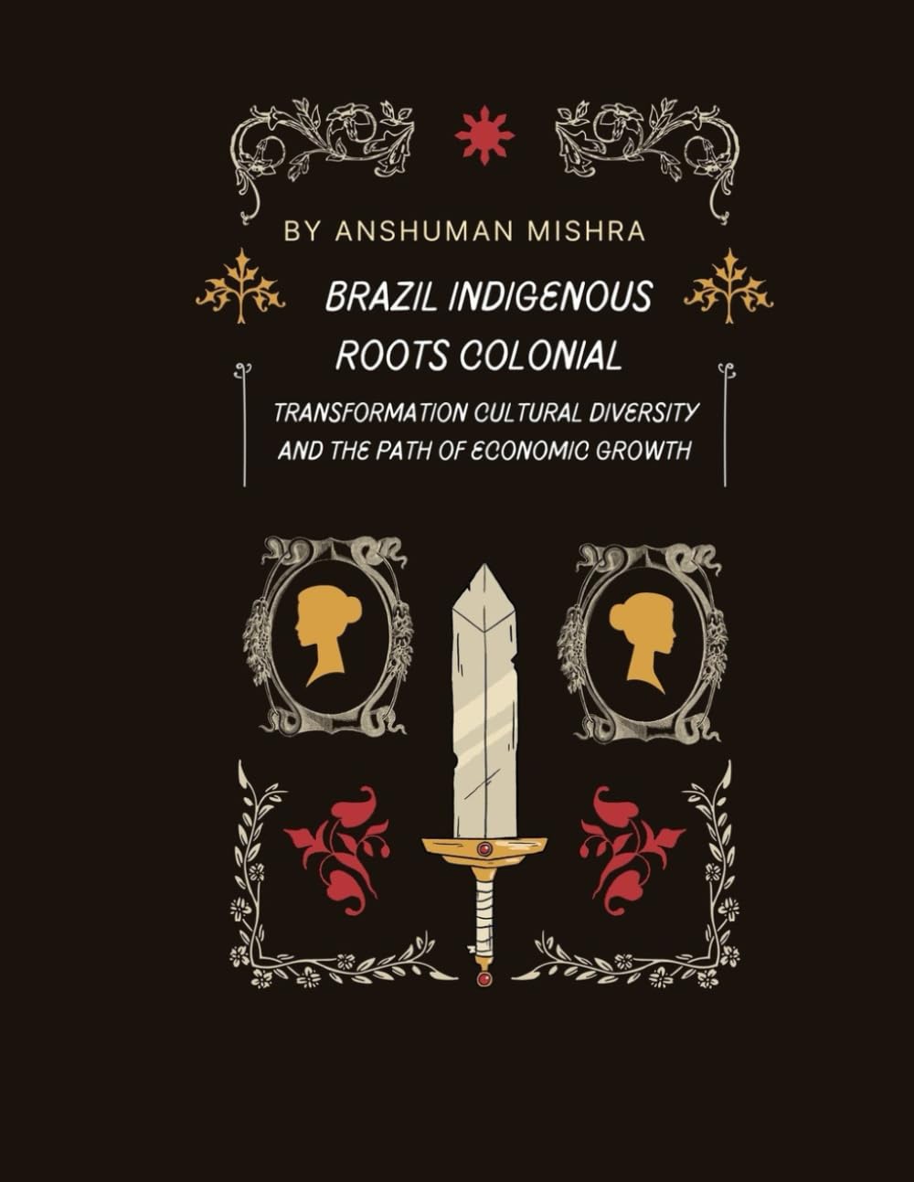 Brazil: Indigenous Roots, Colonial Transformation Cultural Diversity and the Path of Economic Growth