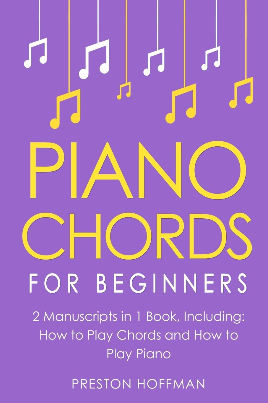 Piano Chords: For Beginners - Bundle - The Only 2 Books You Need to Learn Chords for Piano, Piano Chord Theory and Piano Chord Progressions Today: Volume 20 (Music)
