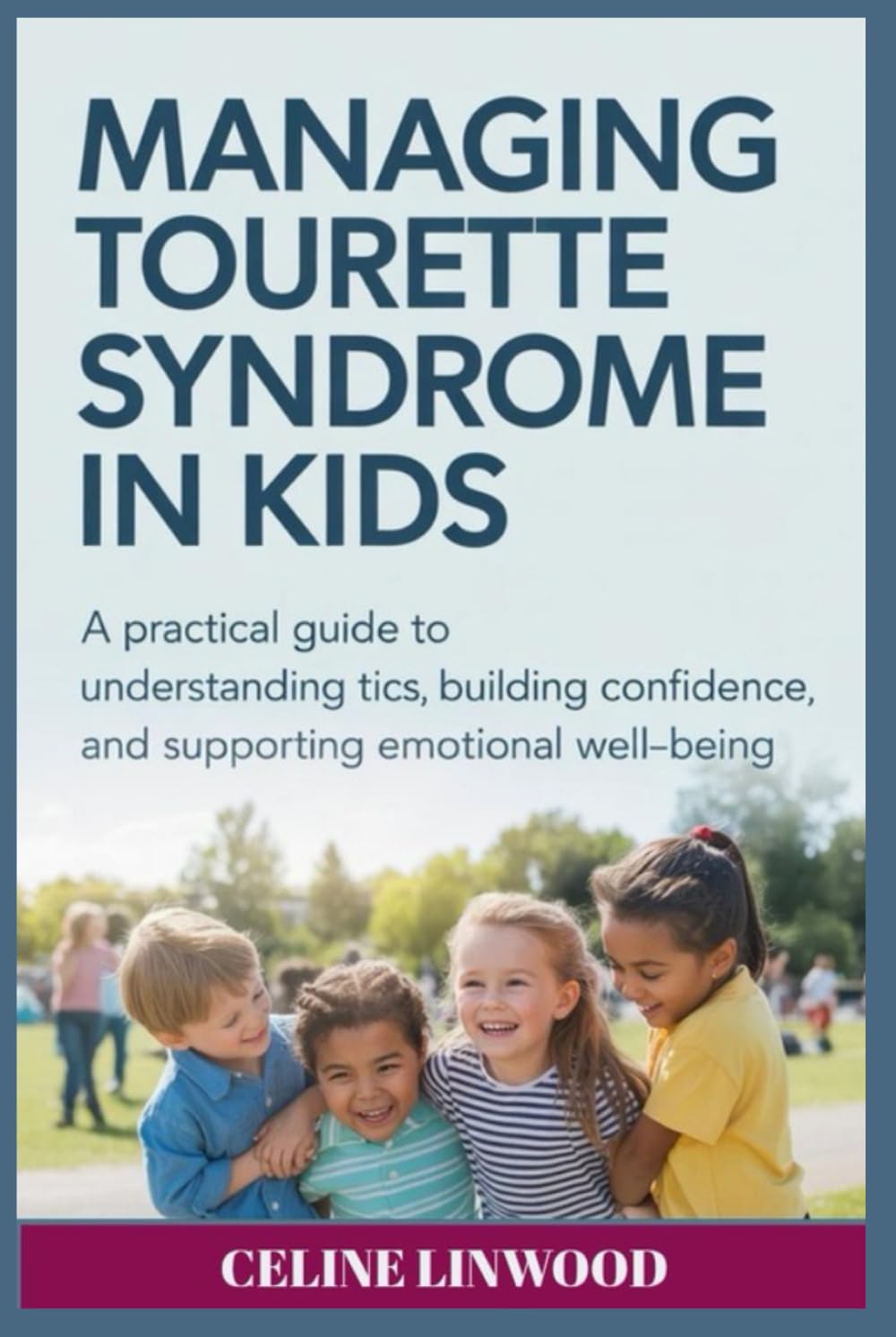 Managing Tourette Syndrome in Kids: A Practical Guide to Understanding Tics, Building Confidence, and Supporting Emotional Well-Being