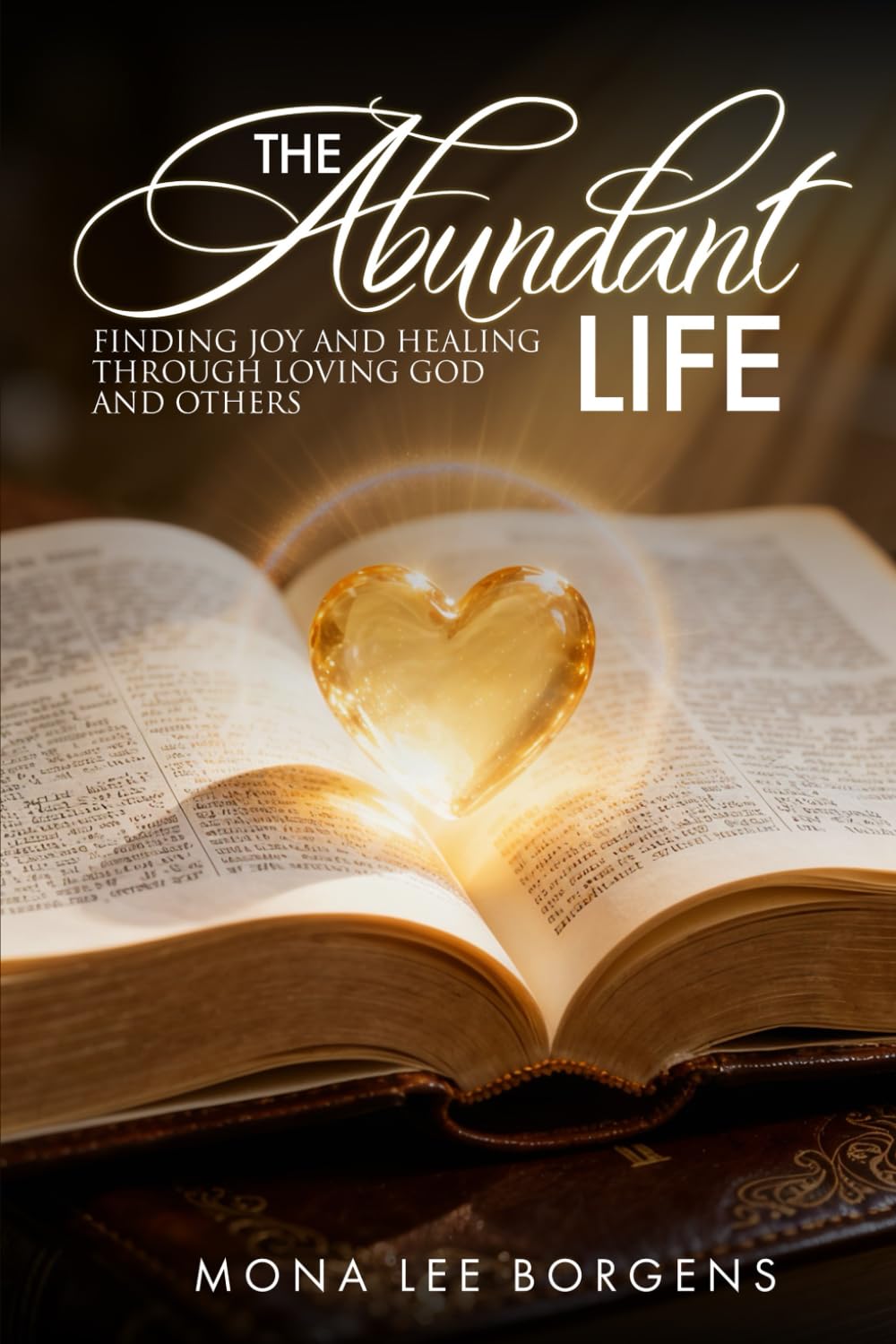 The Abundant Life:: Finding Joy and Healing Through Loving God and Others