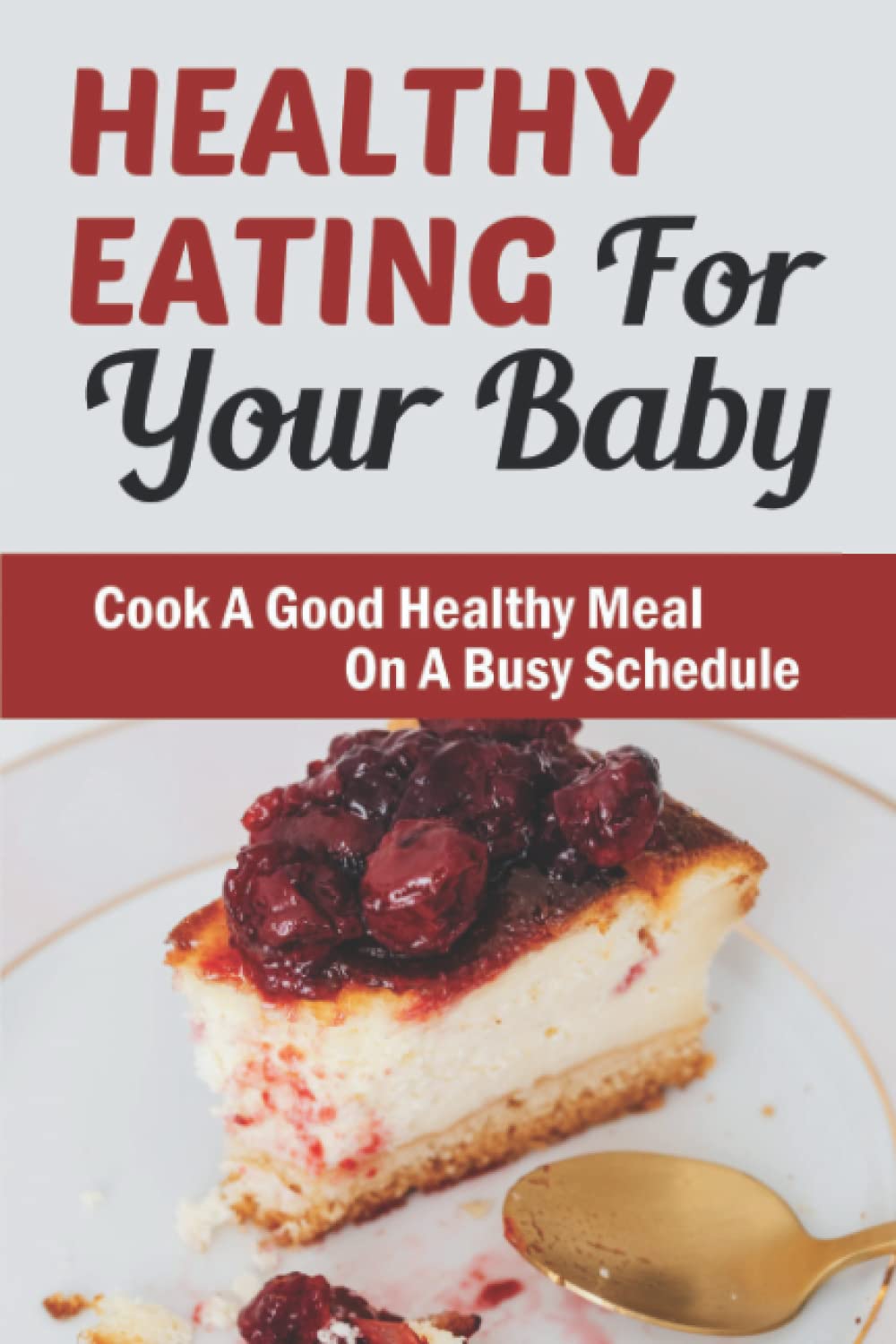 Healthy Eating For Your Baby: Cook A Good Healthy Meal On A Busy Schedule