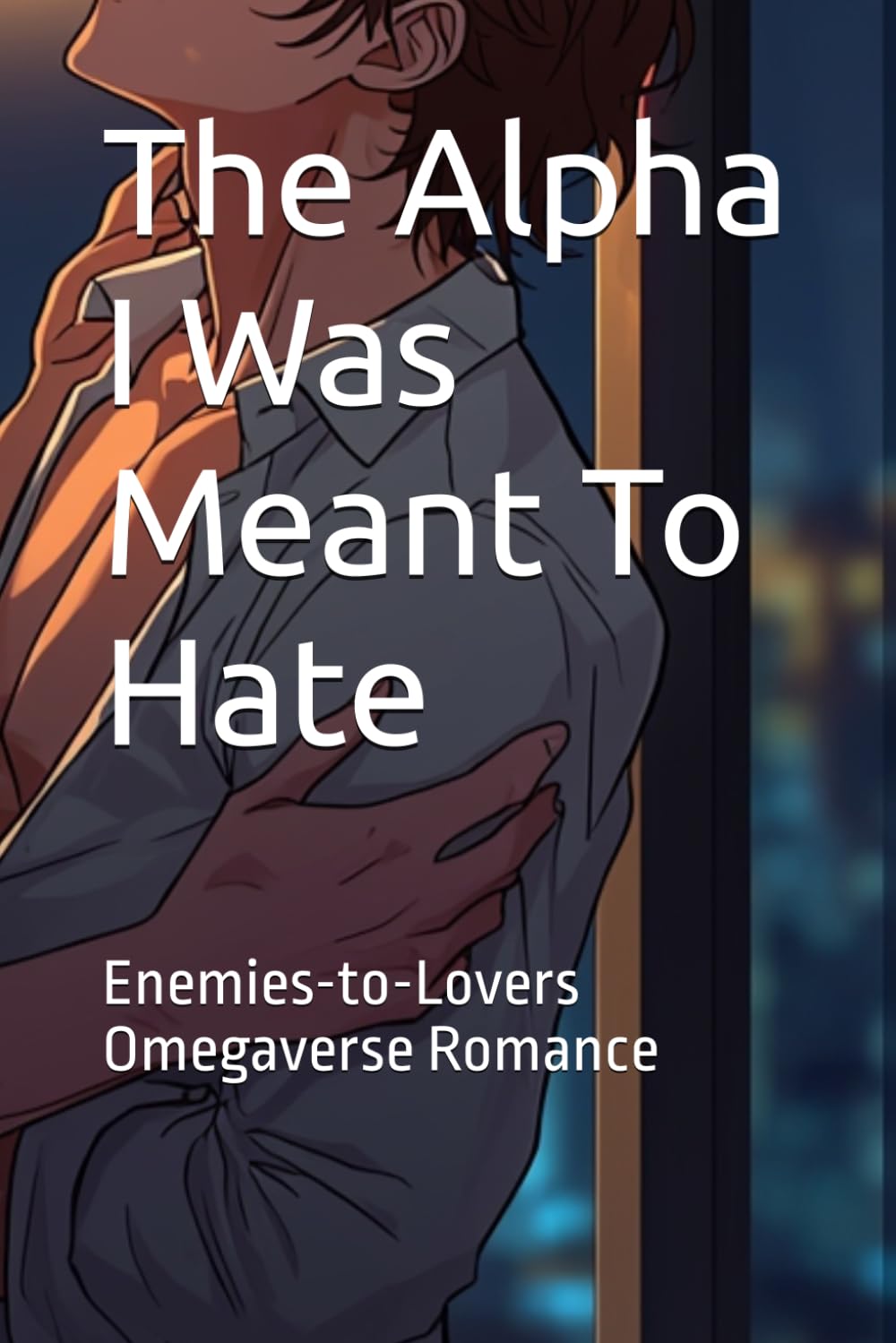 The Alpha I Was Meant To Hate: Enemies-to-Lovers Omegaverse Romance (The Unwritten Bonds Series)
