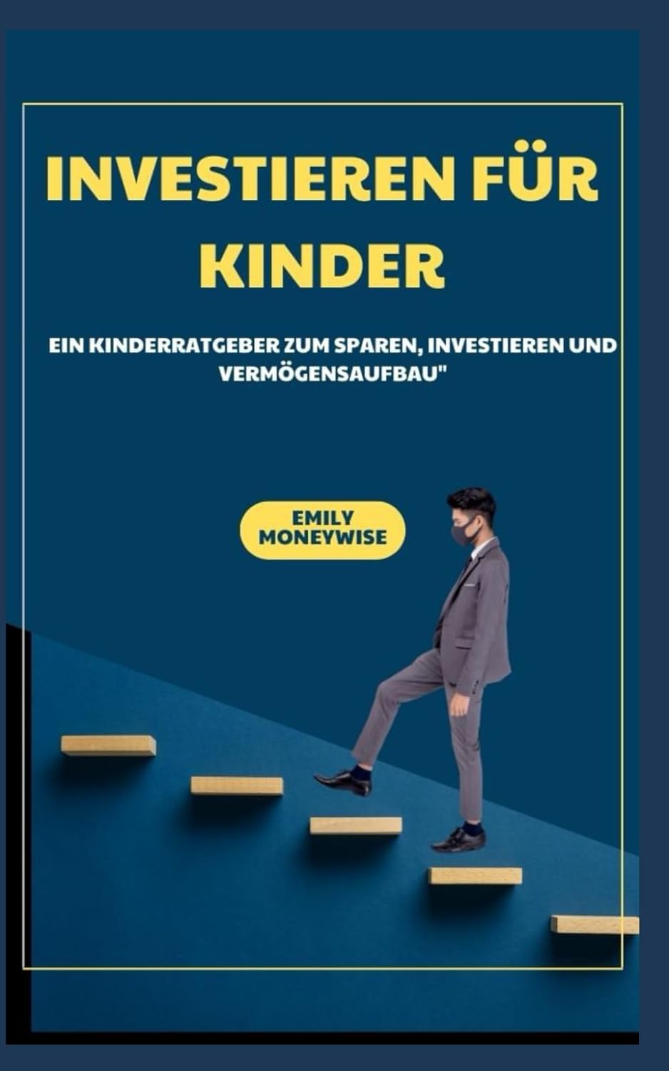 INVESTIEREN FÜR KINDER EIN KINDERRATGEBER ZUM SPAREN, INVESTIEREN UND VERMÖGENSAUFBAU"