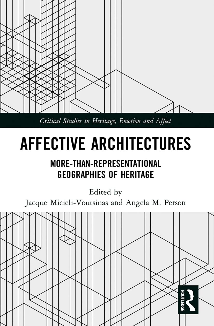 Affective Architectures: More-Than-Representational Geographies of Heritage (Critical Studies in Heritage, Emotion and Affect)
