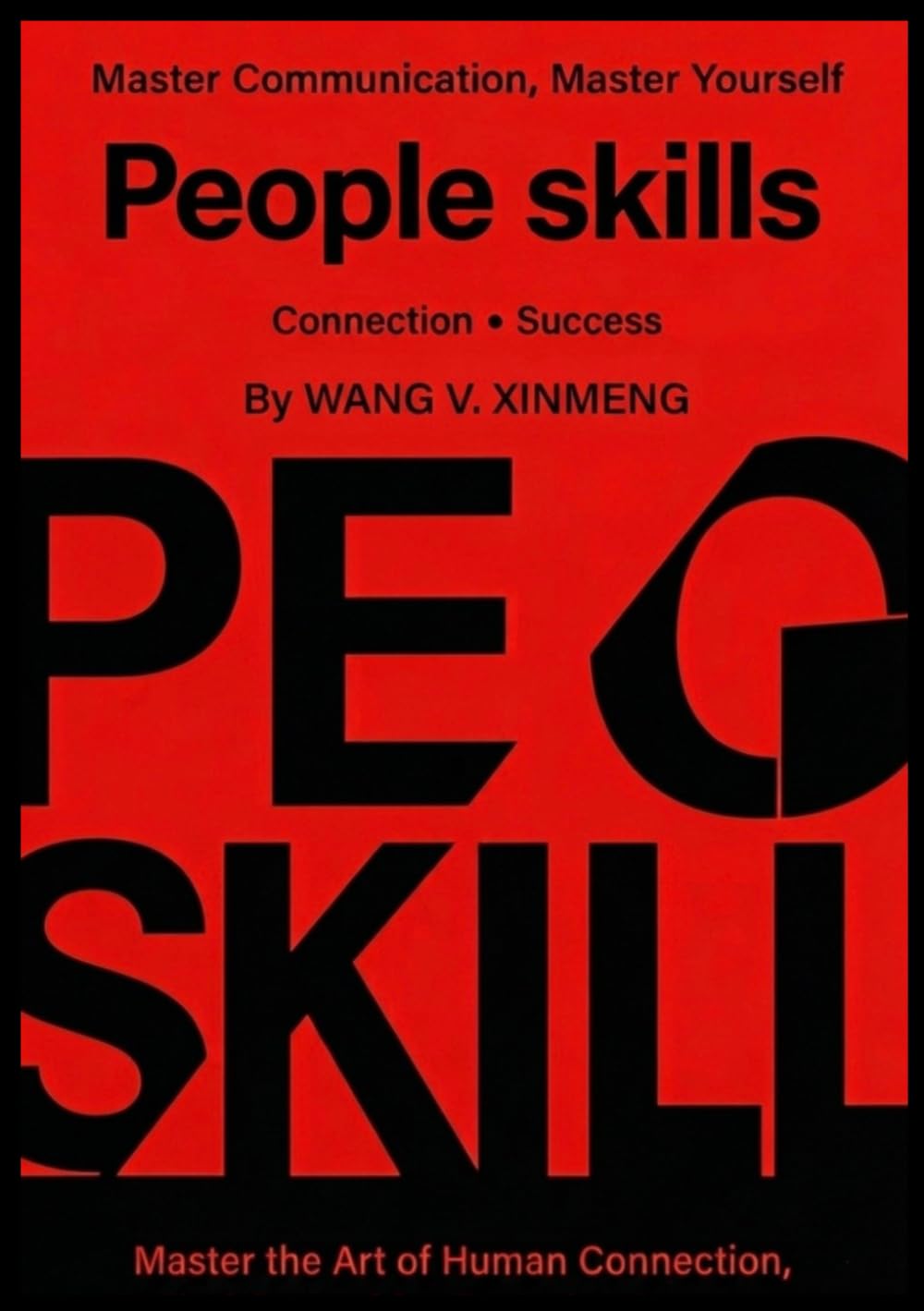 people skills: The Practical Guide to Better Communication, Emotional Intelligence, and Stronger Relationships