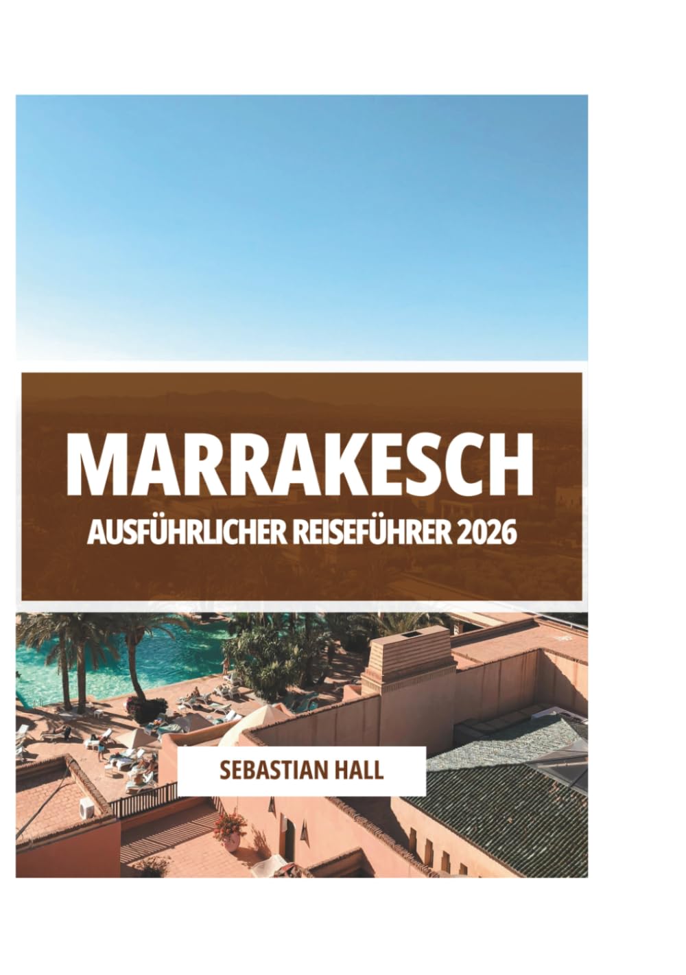 MARRAKESCH AUSFÜHRLICHER REISEFÜHRER 2026