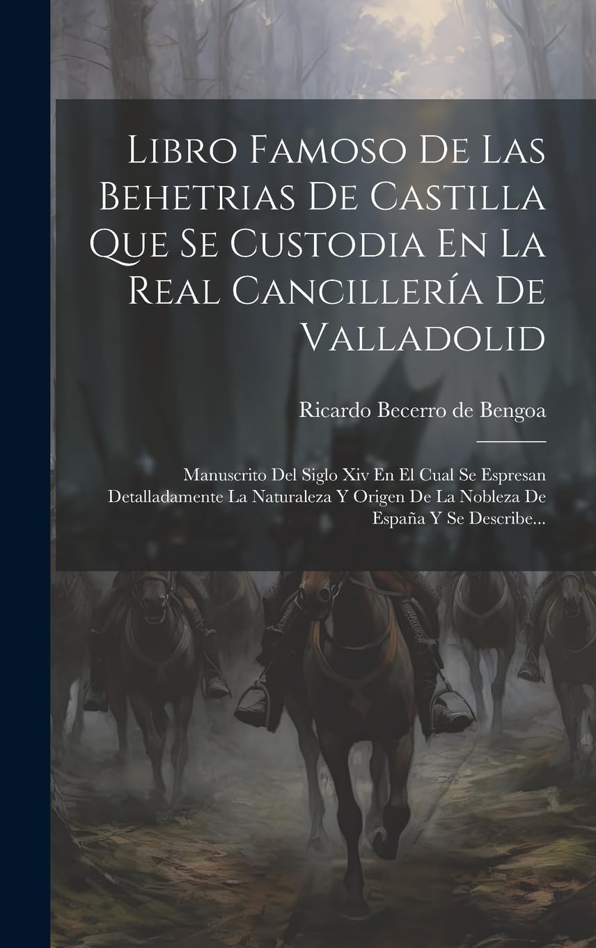 Libro Famoso De Las Behetrias De Castilla Que Se Custodia En La Real Cancillería De Valladolid: Manuscrito Del Siglo Xiv En El Cual Se Espresan ... De España Y Se Describe... (Spanish Edition)
