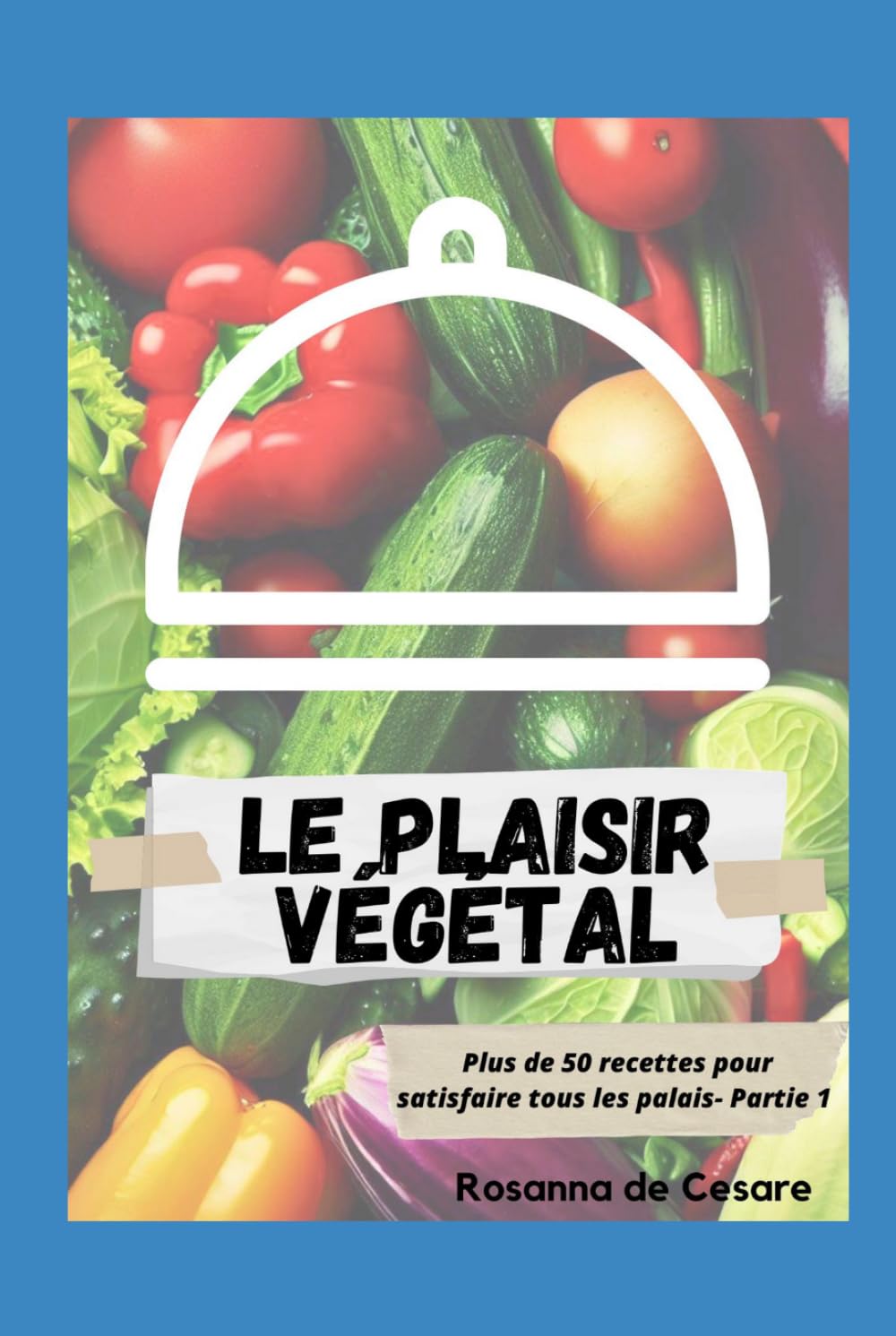 Le plaisir végétal- Partie 1 (Recettes végétaliennes)