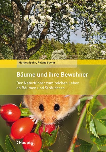 Bäume und ihre Bewohner: Der Naturführer zum reichen Leben an Bäumen und Sträuchern