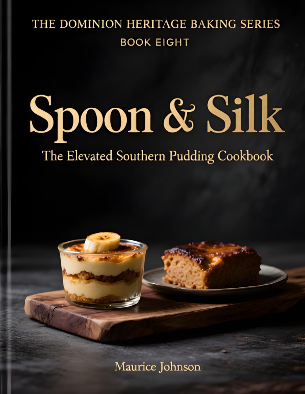 Spoon & Silk: The Elevated Southern Pudding Cookbook (The Dominion Heritage Baking Series)