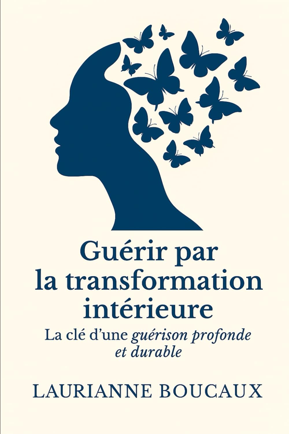GUERIR PAR LA TRANSFORMATION INTÉRIEURE: La clé d’une guérison profonde et durable