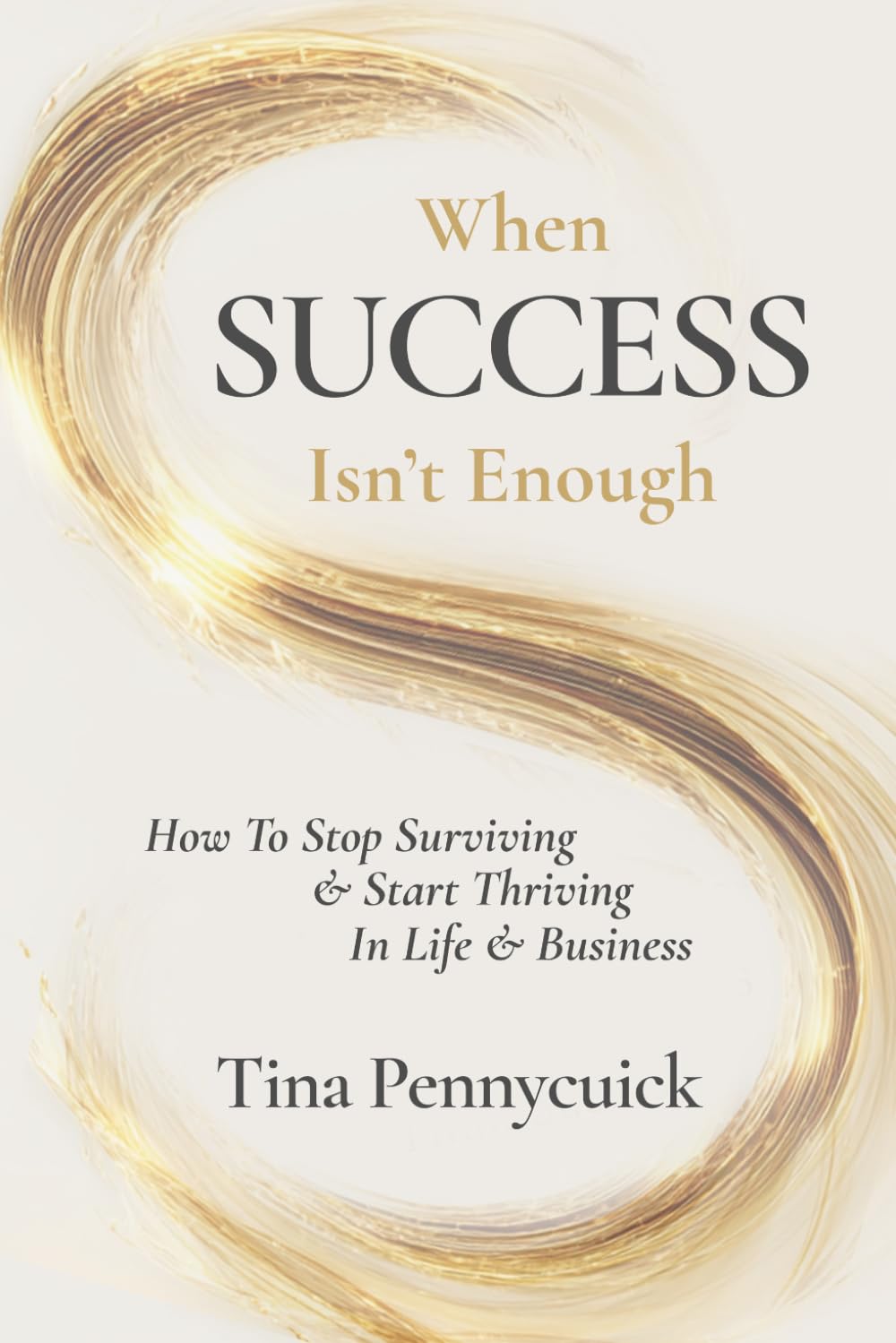 When Success Isn’t Enough: How to Stop Surviving & Start Thriving in Life & Business