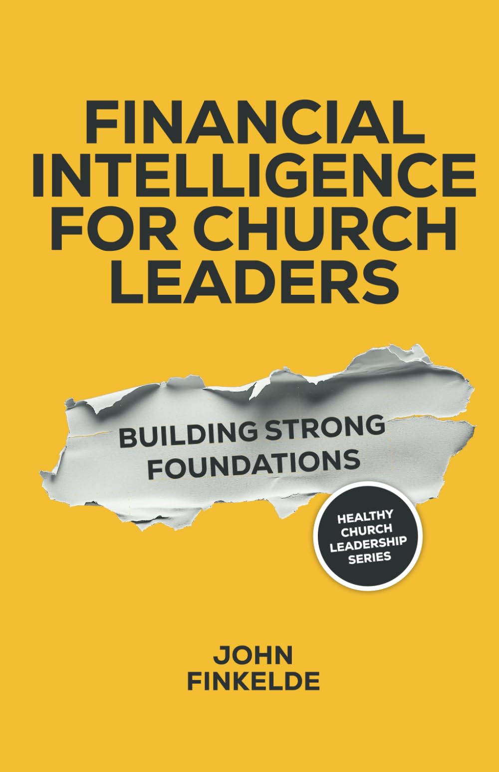 Financial Intelligence for Church Leaders: Building Strong Foundations (Healthy Church Leadership)
