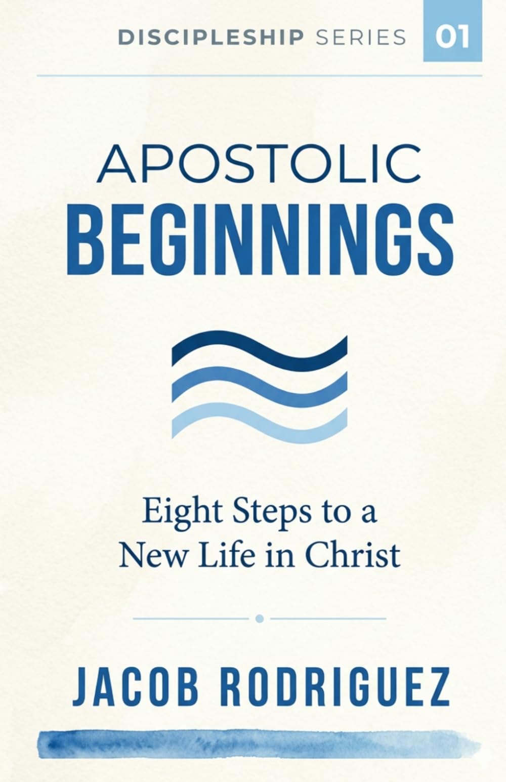 Apostolic Beginnings: Eight Steps for a New Life in Christ (Discipleship Series)