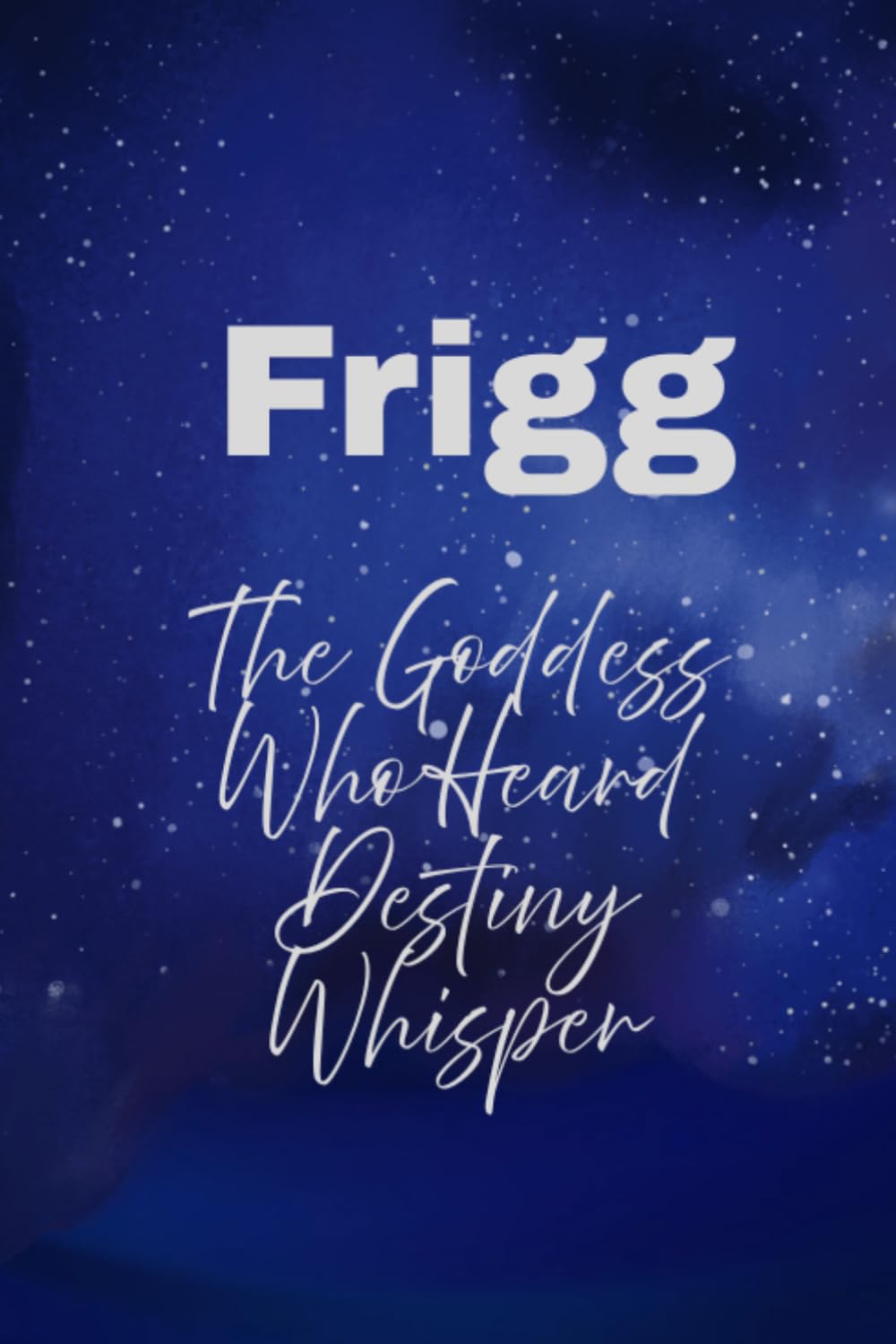 Frigg: The Goddess Who Heard Destiny Whisper