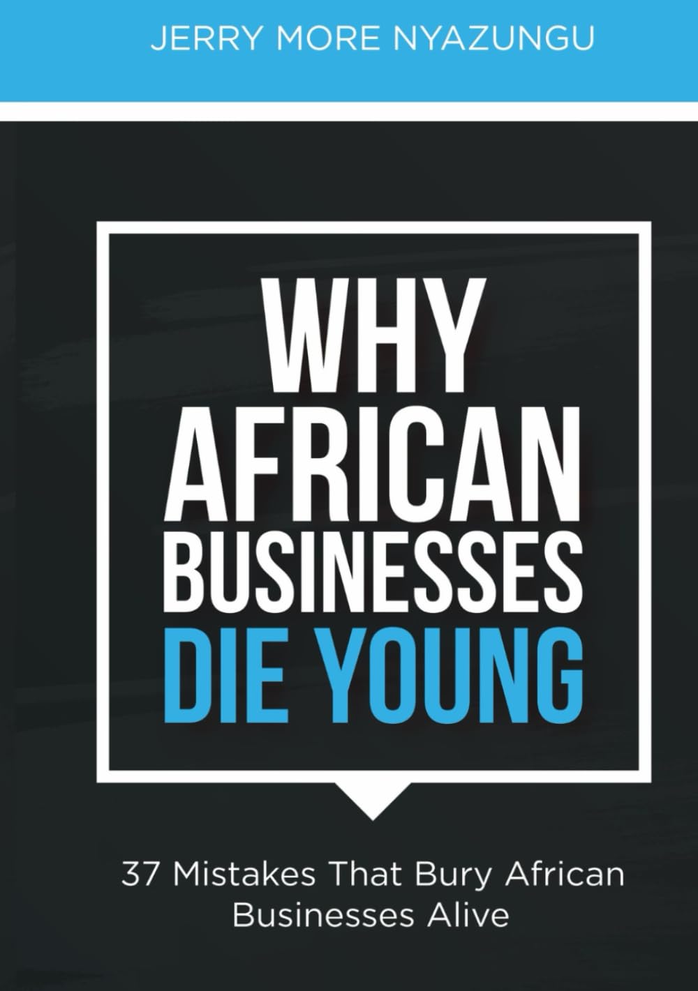 Why African Businesses Die Young: 37 Mistakes That Bury African Businesses Alive