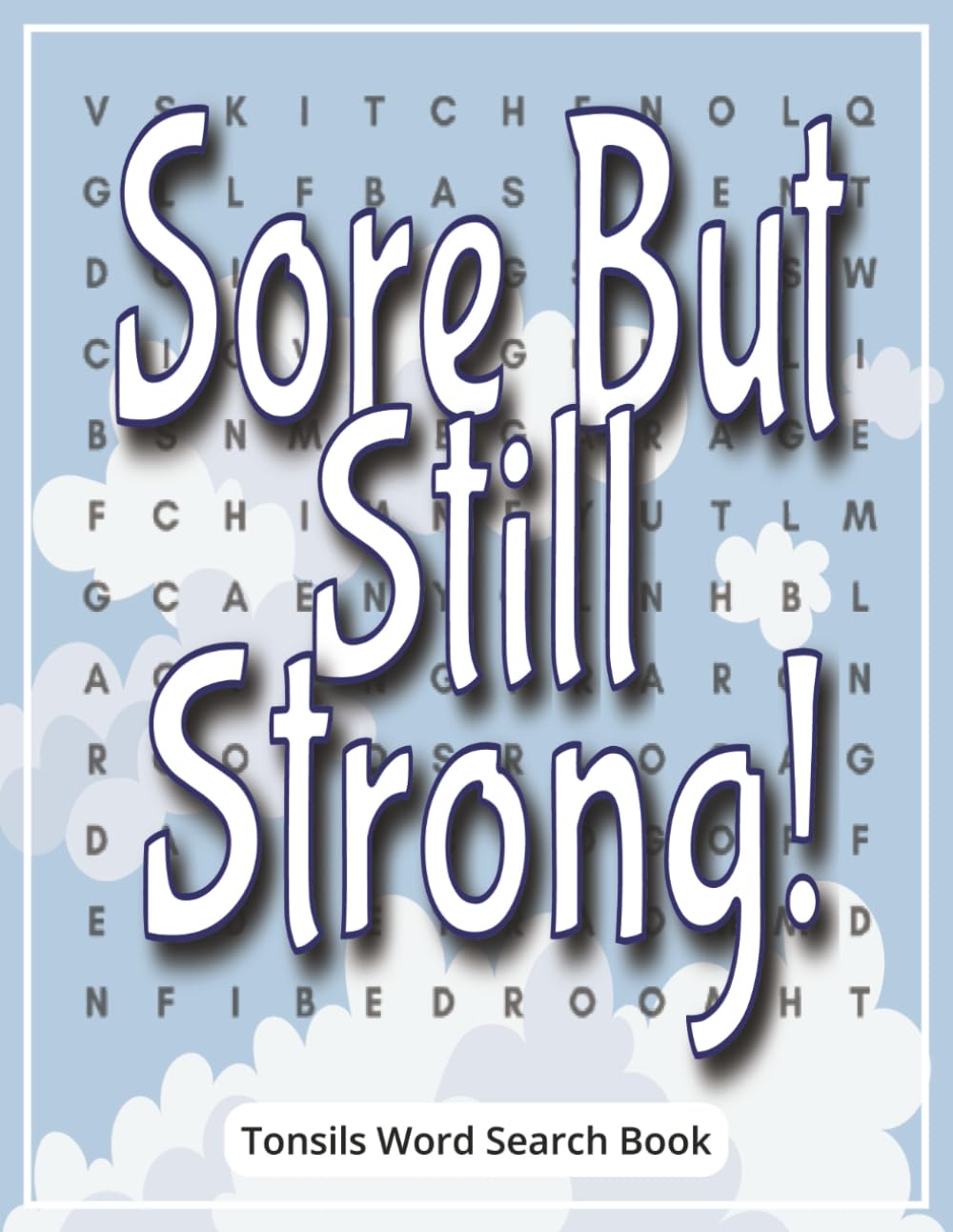 Sore but Still Strong! Tonsils Word Search Book: Tonsils Removed Gift for Children and Teens | A Get Well Soon Surprise with Large Print Word Find ... Rest and Fun | Includes Gift Message Page