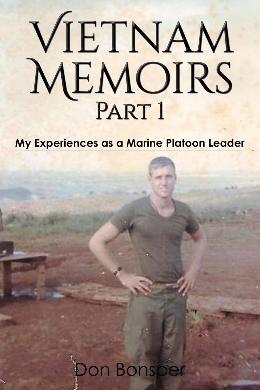 Vietnam Memoirs: Part 1: My Experiences as a Marine Platoon Leader: Volume 1