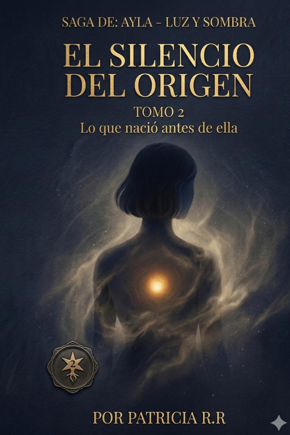 AYLA - LUZ Y SOMBRA - TOMO 2: El Silencio del Origen (La Luz que Despierta)