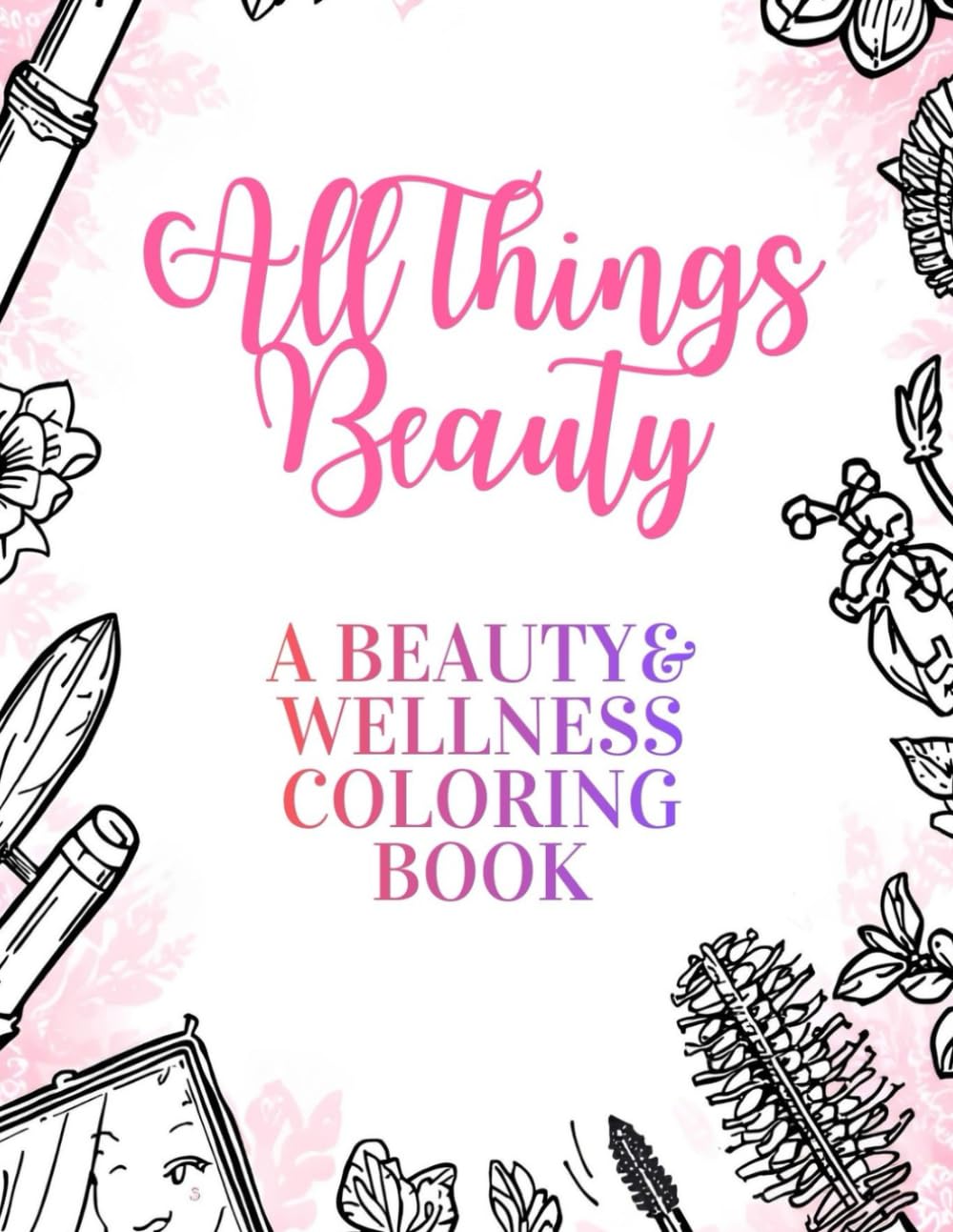 ALL THINGS BEAUTY: A Beauty and Wellness Coloring Book