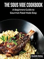 Vista 1 de The Sous Vide Cookbook A Beginner's Guide to Gourmet Cooking Made Easy