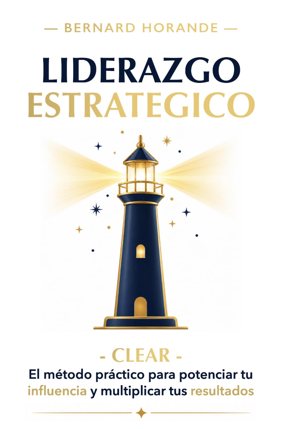 Liderazgo Estratégico: - CLEAR - El método práctico para potenciar tu influencia y multiplicar tus resultados