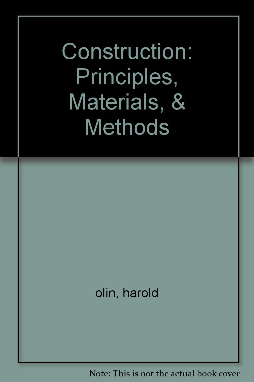 Construction Principles, Materials, & Methods Olin, Harold B