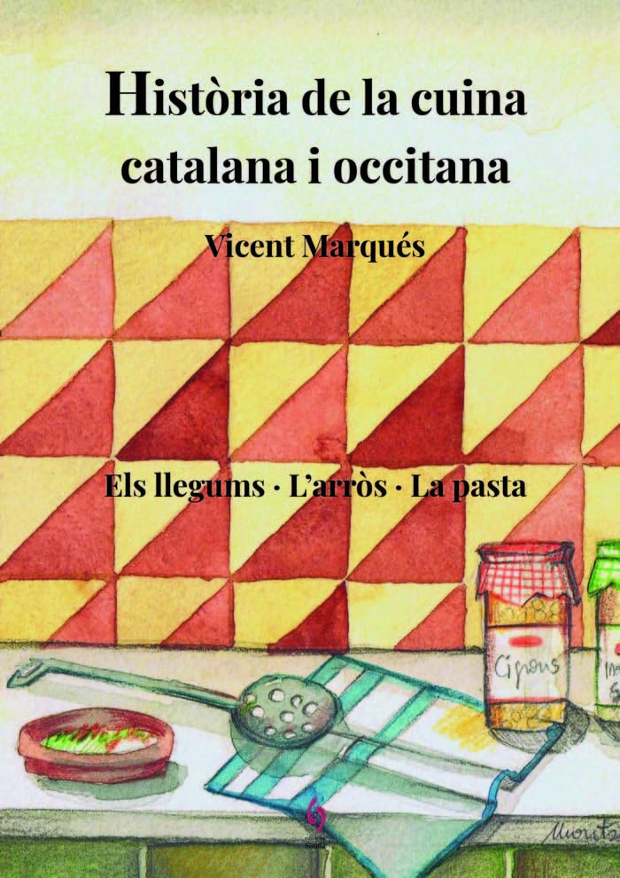 Historia Cuina Catalana I Occitana Vol. Iii - Els Llegums, L'arros, La Pasta: 3 (Història de la cuina)