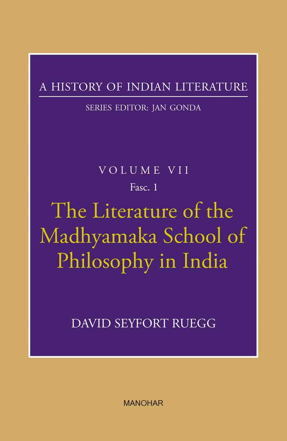The Literature of the Madhyamaka School of Philosophy in India (A History of Indian Literature, volume 7, Fasc. 1)