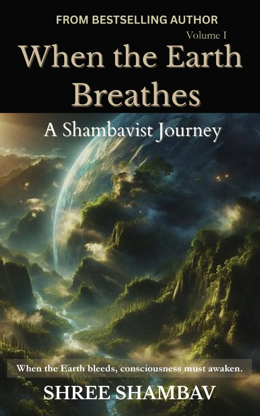 When the Earth Breathes: A Shambavist Journey from Ecocide to Collective Awakening Volume One (Journey of Soul)